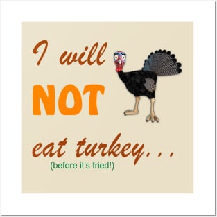 I Will Not Eat Turkey (Before It's Fried) Posters and Art